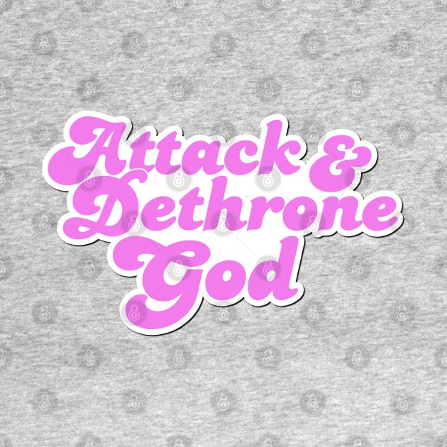 Attack & Dethrone God by Stephentc